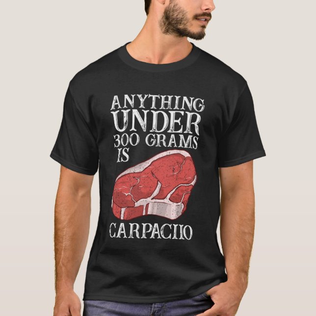 Anything Unter 300 Grams Is Carpaciio Raw Steak Me T-Shirt (Vorderseite)