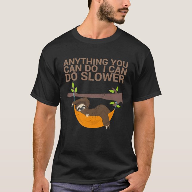 Anything You Can Do I Can Do Slower For Sloth Fan  T-Shirt (Vorderseite)