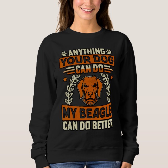 Anything your Dog can do my Beagle can do better Sweatshirt (Vorderseite)