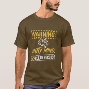 Anzügliche Warnung Schmutziger Geist Saubere Platt T-Shirt