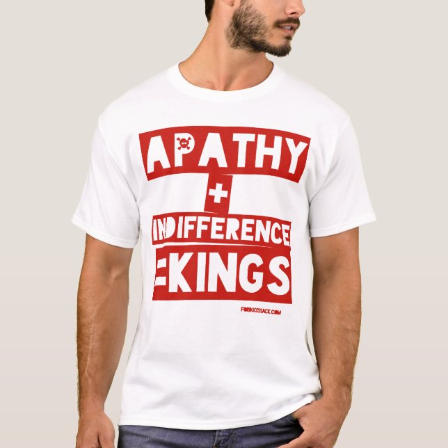 Apathy + Indifferenz = Könige T-Shirt (Vorderseite)