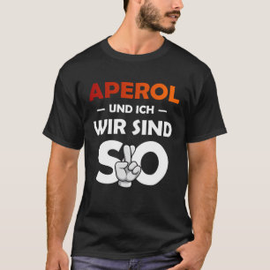 Aperol Spritz und ich sind so Saufen Party Malle T-Shirt