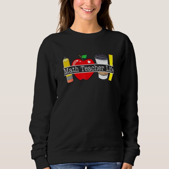 Apfel Kaffee Bleistift Mathe Lehrer Leben Sweatshirt (Vorderseite)