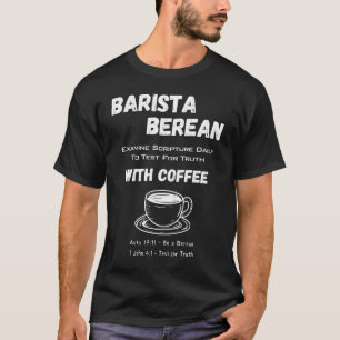 Apologetics Barista Berean Coffee Scripting T-Shirt