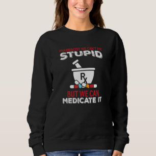 Apotheker Wir Können Dummheit Nicht Beheben Dummer Sweatshirt