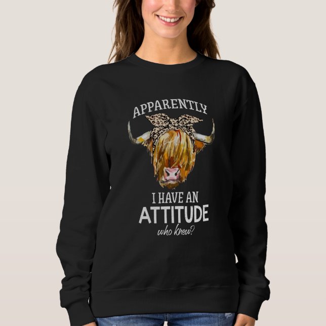 Apparently I Have An Attitude Who Knew Highland Co Sweatshirt (Vorderseite)