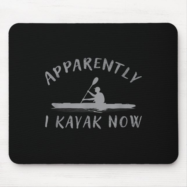 Apparently I Kayak Now Funny Kayaking Saying Kayak Mousepad (Vorne)