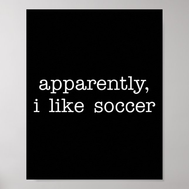 Apparently I Like Soccer Quote For Fun Everyday Ex Poster (Vorne)