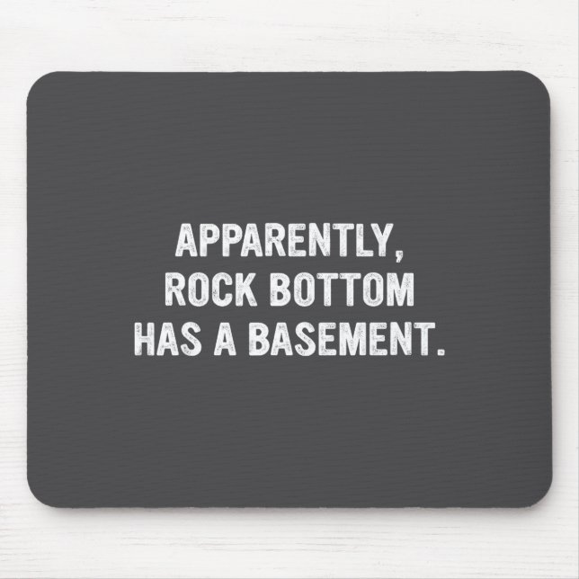 Apparently Rock-bottom Has A Basement Funny Quote  Mousepad (Vorne)