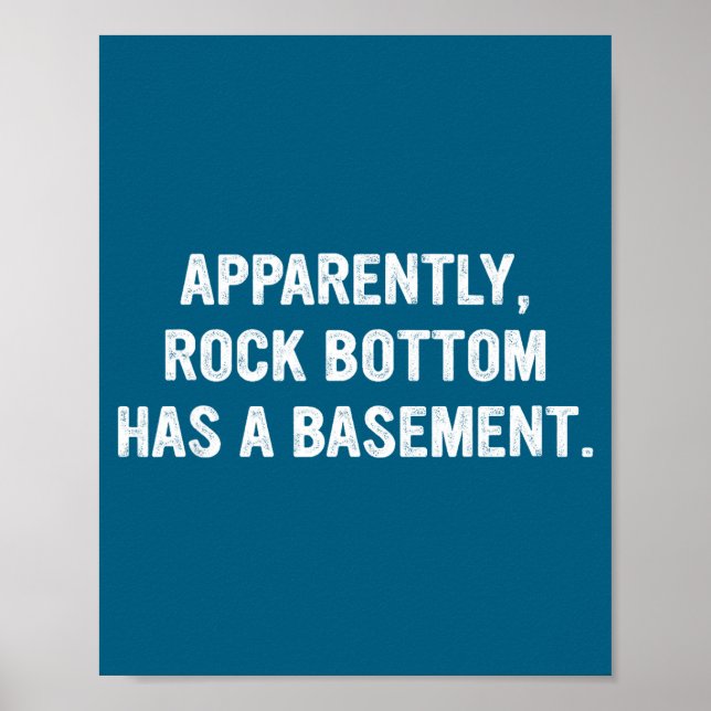 Apparently Rock-bottom Has A Basement Funny Quote  Poster (Vorne)