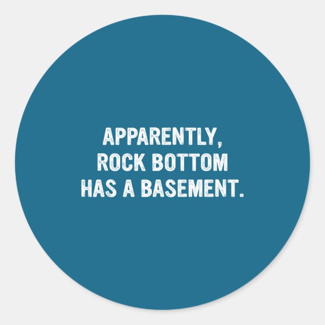 Apparently Rock-bottom Has A Basement Funny Quote  Runder Aufkleber (Vorderseite)