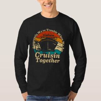 Apparently We re Trouble When We Are Cruising Toge T-Shirt