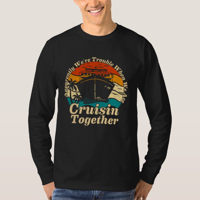 Apparently We re Trouble When We Are Cruising Toge T-Shirt (Vorderseite)