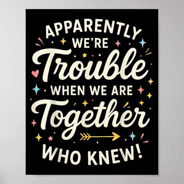 Apparently We’re Trouble When We Are Together Who  Poster (Vorne)