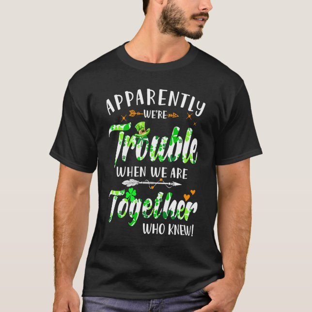 Apparently We're Trouble When We Are Together Patr T-Shirt (Vorderseite)