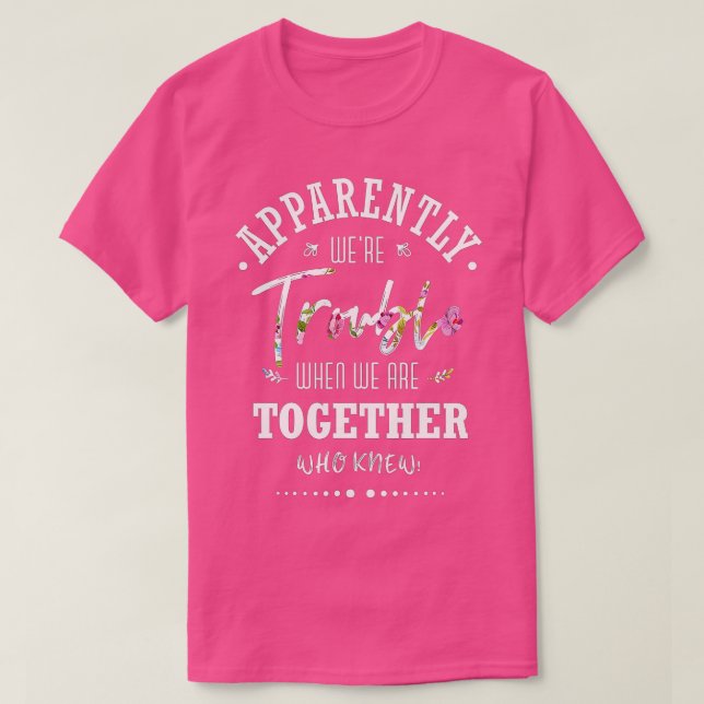 Apparently we're trouble when we are together Who  T-Shirt (Design vorne)