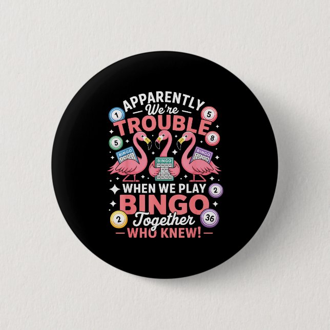 Apparently We're Trouble When We Play Bingo Togeth Button (Vorderseite)