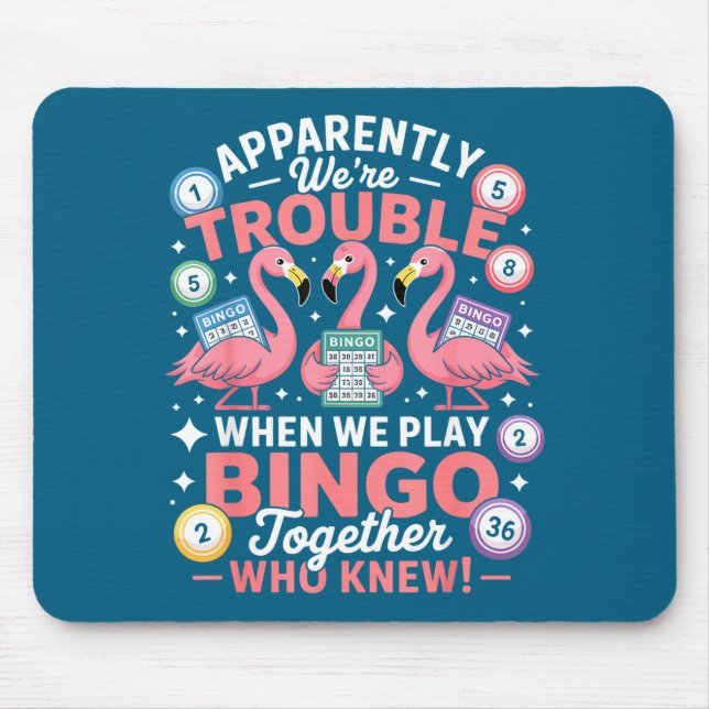 Apparently We're Trouble When We Play Bingo Togeth Mousepad (Vorne)