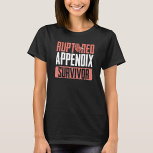 Appendectomie Appendizitis Ruptured Anlage Surviv T-Shirt