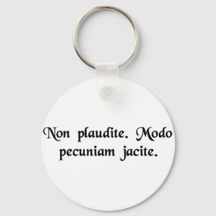 Applaudieren Sie nicht. Werfen Sie einfach Geld Schlüsselanhänger