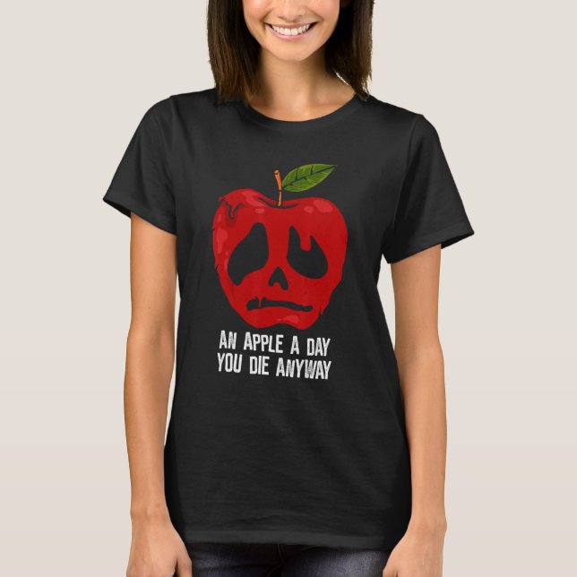 Apple a day You Die Anyway   Saying T-Shirt (Vorderseite)