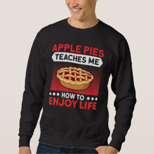 Apple Pies lehrt mich, das Leben zu genießen Pie L Sweatshirt