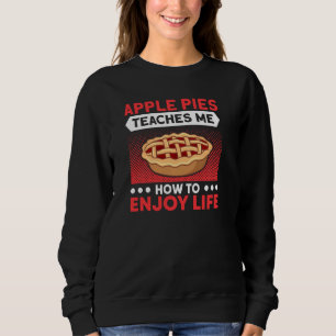 Apple Pies lehrt mich, das Leben zu genießen Pie L Sweatshirt