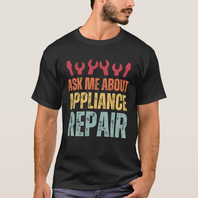 Appliance Technician Ask Me About Appliance Repair T-Shirt (Vorderseite)