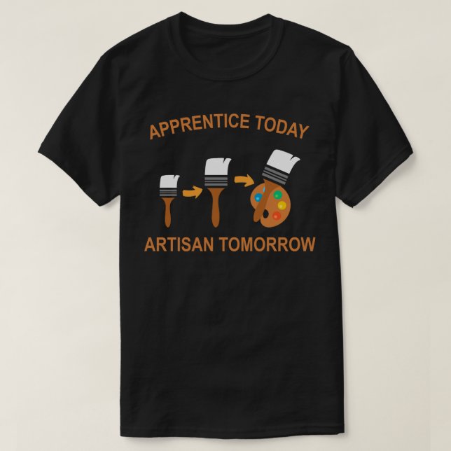 apprentice today artisan tomorrow T-Shirt (Design vorne)