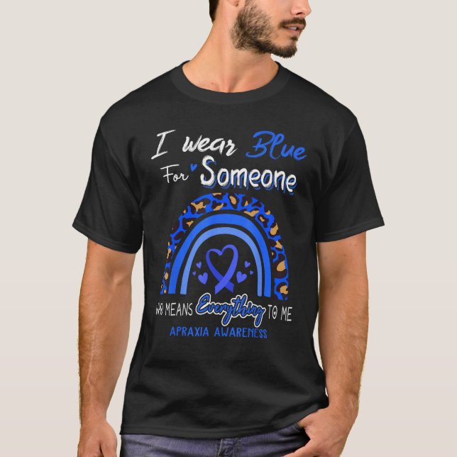 Apraxia Awareness I Wear Blue For Someone T-Shirt (Vorderseite)