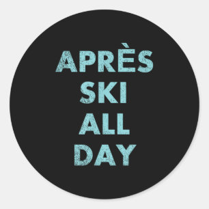 Après Ski den ganzen Tag - Skifahren und Snowboard Runder Aufkleber