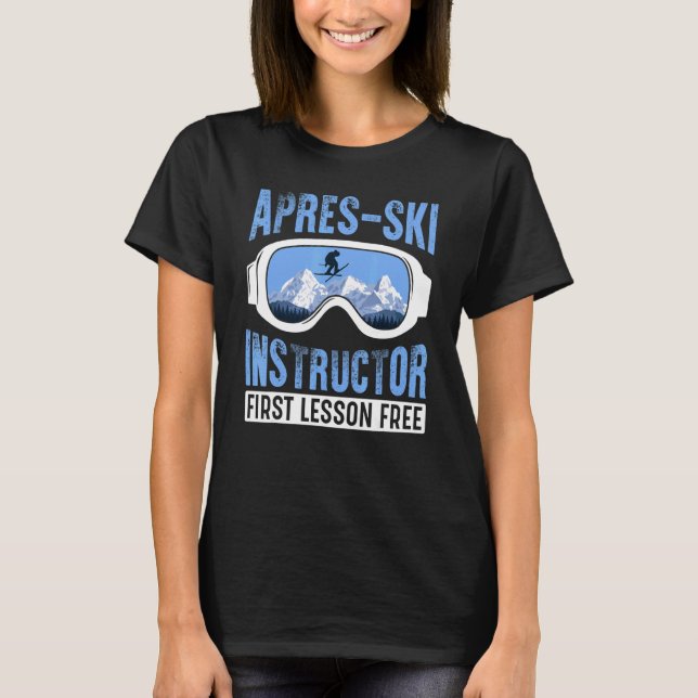 Apres Ski Instructor First Lesson Free  Skiing Sha T-Shirt (Vorderseite)