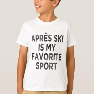 Apres Ski ist mein Lieblingssportoutfit für das Sh T-Shirt