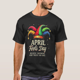 April, der Tag der Narren: Glaube nichts und vertr T-Shirt