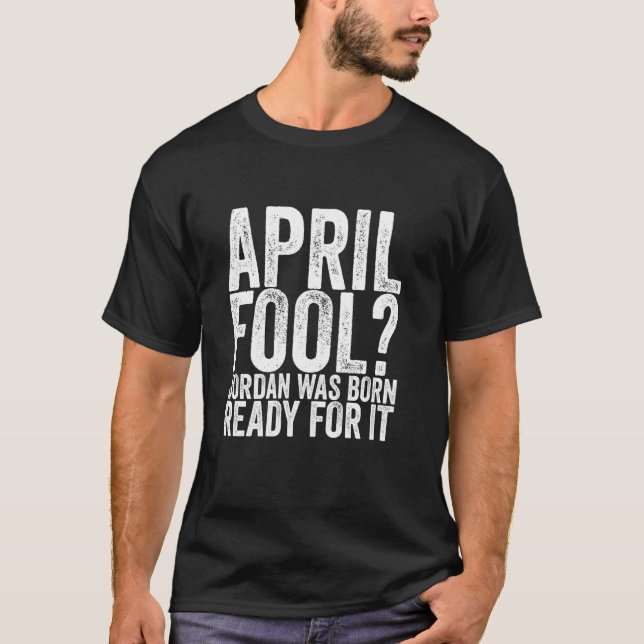 April Fool Jordan war darauf vorbereitet T-Shirt (Vorderseite)