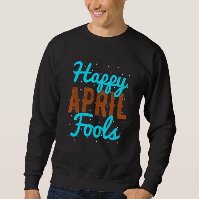 April Fools glücklich April Fool's Day Sweatshirt (Vorderseite)