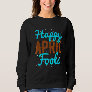 April Fools glücklich April Fool's Day Sweatshirt