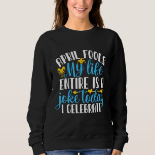 April Fool's mein ganzes Leben ist ein Witz Sweatshirt