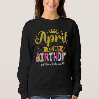 April Geburtstag April ist mein Geburtstag Ja, das Sweatshirt