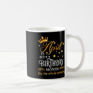 April ist mein Geburtstag Ja Der ganze Monat April Kaffeetasse