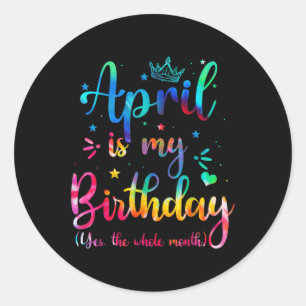 April ist mein Geburtstag Ja, der ganze Monat Sonn Runder Aufkleber