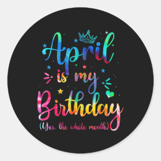 April ist mein Geburtstag Ja, der ganze Monat Sonn Runder Aufkleber