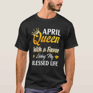 April Königin Faith Gefallen Leben mein gesegnetes T-Shirt