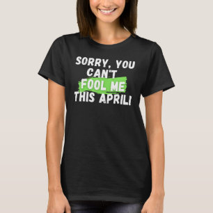 Aprilscherz - Entschuldigung, dass du mich in dies T-Shirt