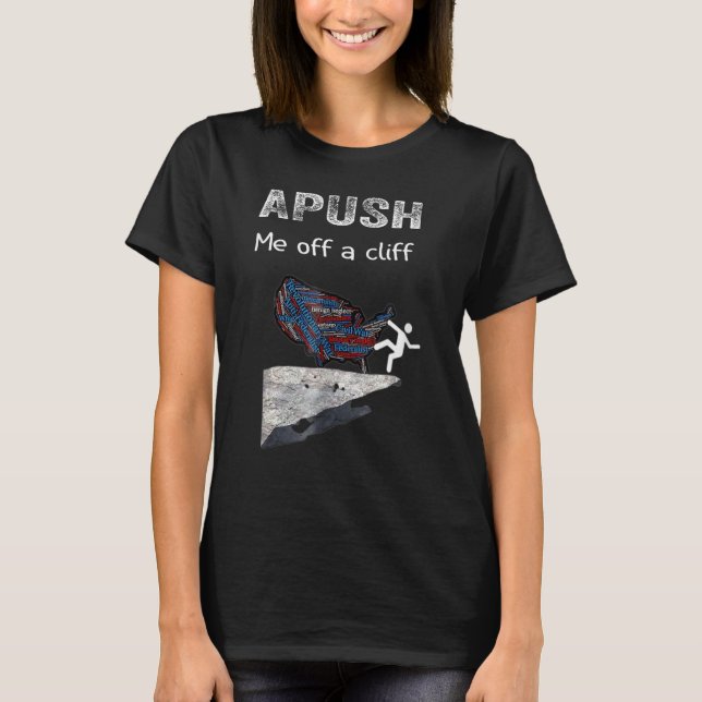APUSH Me off a cliff AP US History T-Shirt (Vorderseite)