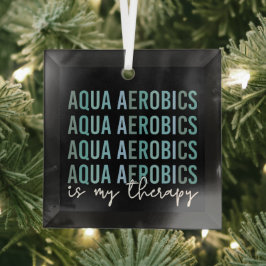 Aqua Aerobics ist meine Therapie Wasser Aerobics G Ornament Aus Glas