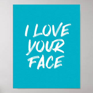 Aqua Blue I Liebe Your Face Typografy Zitat Poster