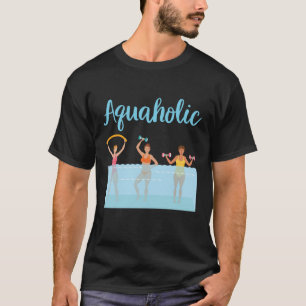 Aquaholische Wassergymnastik T-Shirt