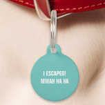 Aquamarin entkam ich Mwah Ha Ha Funny Haustiermarke<br><div class="desc">Bringen Sie etwas Spaß in die Accessoires Ihres Haustieres mit diesem aquamarinen Anhänger. Mit der spielerischen Botschaft: "Ich bin entkommen! Mwah ha ha ha, " ist dieses Tag perfekt für Haustierbesitzer, die ein gutes Lachen Liebe. Dieses aus langlebigen Materialien gefertigte und für eine klare Lesbarkeit konzipierte Etikett sorgt für die...</div>