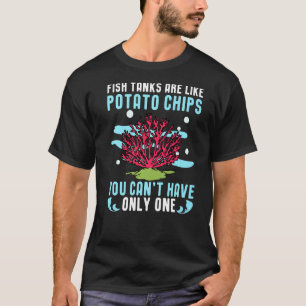 Aquarien sind wie Kartoffelchips für Aquaristik T-Shirt
